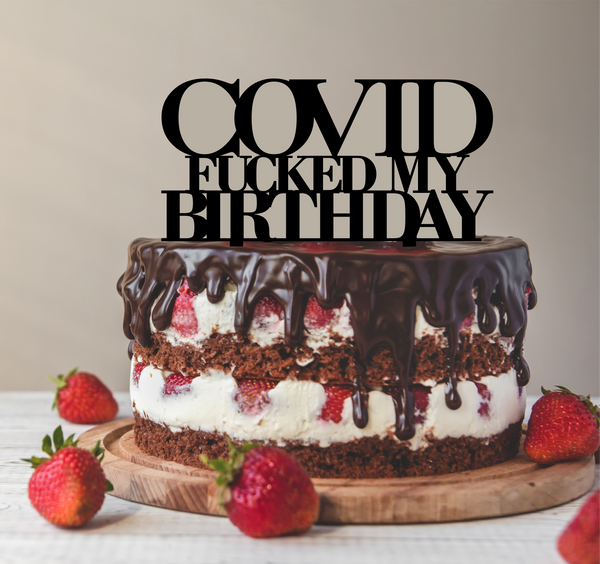 Covid F***ed my Birthday Cake Topper - 13cm x 13cm